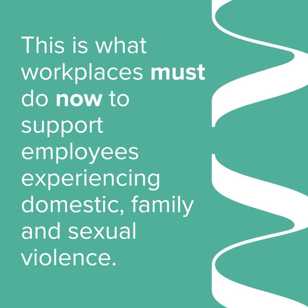 What workplaces must do now to protect and support employees experiencing domestic, family and sexual violence